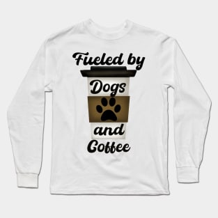 Fueled by Dogs & Coffee Long Sleeve T-Shirt